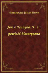 Okładka: Jan z Tęczyna. T. 2 : powieść historyczna