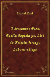 Okładka: O broszurze Pana Pawła Popiela pt. List do Księcia Jerzego Lubomirskiego