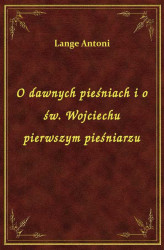 Okładka: O dawnych pieśniach i o św. Wojciechu pierwszym pieśniarzu