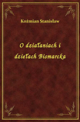 Okładka: O działaniach i dziełach Bismarcka