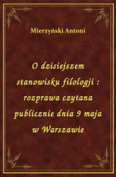 Okładka: O dzisiejszem stanowisku filologji : rozprawa czytana publicznie dnia 9 maja w Warszawie