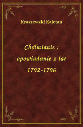 Okładka: Chełmianie : opowiadanie z lat 1792-1796