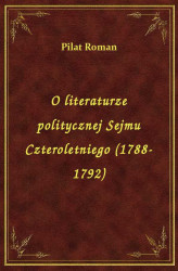 Okładka: O literaturze politycznej Sejmu Czteroletniego (1788-1792)
