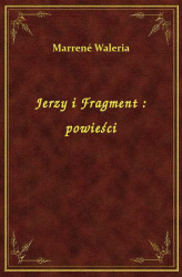 Okładka: Jerzy i Fragment : powieści
