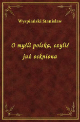 Okładka: O myśli polska, czyliś już ockniona