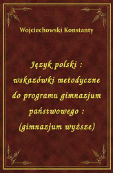 Okładka: Język polski : wskazówki metodyczne do programu gimnazjum państwowego : (gimnazjum wyższe)