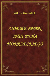 Okładka: Siódme Amen Imci Pana Mokrzeckiego
