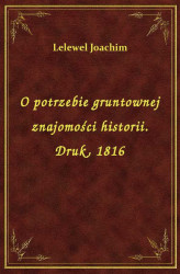Okładka: O potrzebie gruntownej znajomości historii. Druk, 1816