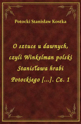Okładka: O sztuce u dawnych, czyli Winkelman polski Stanisława hrabi Potockiego [...]. Cz. 1