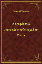 Okładka: O urządzeniu stosunków rolniczych w Polsce