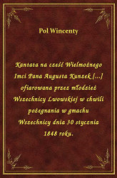 Okładka: Kantata na cześć Wielmożnego Imci Pana Augusta Kunzek [...] ofiarowana przez młodzież Wszechnicy Lwowskiej w chwili pożegnania w gmachu Wszechnicy dnia 30 stycznia 1848 roku.