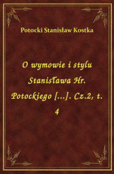 Okładka: O wymowie i stylu Stanisława Hr. Potockiego [...]. Cz.2, t. 4