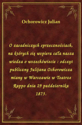 Okładka: O zasadniczych sprzecznościach, na których się wspiera cała nasza wiedza o wszechświecie : odczyt publiczny Julijana Ochorowicza miany w Warszawie w Teatrze Rappo dnia 29 października 1873.