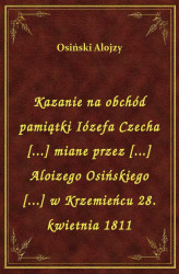 Okładka: Kazanie na obchód pamiątki Iózefa Czecha [...] miane przez [...] Aloizego Osińskiego [...] w Krzemieńcu 28. kwietnia 1811