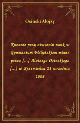 Okładka: Kazanie przy otwarciu nauk w Gymnazium Wołyńskiem miane przez [...] Aloizego Osinskiego [...] w Krzemieńcu 21 września 1808