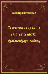 Okładka: Czerwona czapka : z notatek cesarsko-królewskiego radzcy