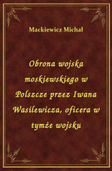 Okładka: Obrona wojska moskiewskiego w Polszcze przez Iwana Wasilewicza, oficera w tymże wojsku