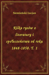 Okładka: Kilka rysów z literatury i społeczeństwa od roku 1848-1858. T. 1