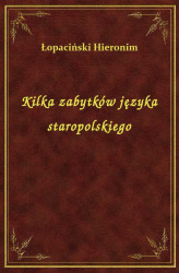 Okładka: Kilka zabytków języka staropolskiego