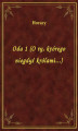 Okładka książki: Oda 1 (O ty, którego niegdyś królami...)