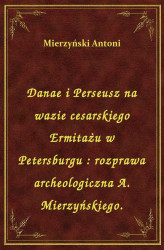 Okładka: Danae i Perseusz na wazie cesarskiego Ermitażu w Petersburgu : rozprawa archeologiczna A. Mierzyńskiego.