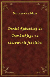 Okładka: Daniel Kalwiński do Trembeckiego na skasowanie jezuitów