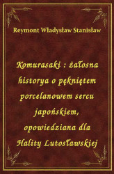 Okładka: Komurasaki : żałosna historya o pękniętem porcelanowem sercu japońskiem, opowiedziana dla Hality Lutosławskiej