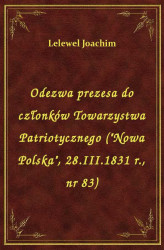 Okładka: Odezwa prezesa do członków Towarzystwa Patriotycznego ("Nowa Polska", 28.I.1831 r., nr 83)