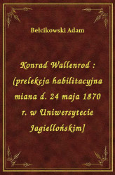Okładka: Konrad Wallenrod : (prelekcja habilitacyjna miana d. 24 maja 1870 r. w Uniwersytecie Jagiellońskim]