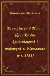 Okładka: Konstytucya 3 Maja : (kronika dni kwietniowych i majowych w Warszawie w r. 1791)