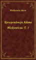 Okładka książki: Korespondencja Adama Mickiewicza. T. 1