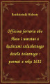Okładka książki: Officina ferraria abo Huta i warstat z kuźniami szlachetnego dzieła żelaznego : poemat z roku 1612