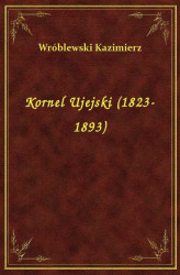 Okładka: Kornel Ujejski (1823-1893)