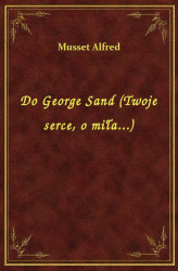 Okładka: Do George Sand (Twoje serce, o miła...)