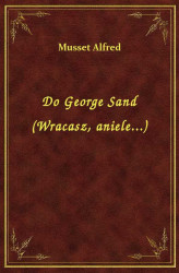 Okładka: Do George Sand (Wracasz, aniele...)