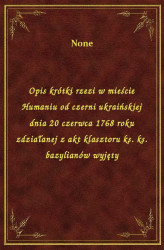 Okładka: Opis krótki rzezi w mieście Humaniu od czerni ukraińskiej dnia 20 czerwca 1768 roku zdziałanej z akt klasztoru ks. ks. bazylianów wyjęty