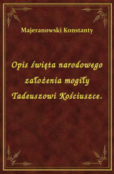 Okładka: Opis święta narodowego założenia mogiły Tadeuszowi Kościuszce.