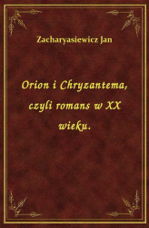 Okładka: Orion i Chryzantema, czyli romans w XX wieku.