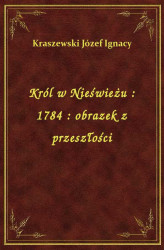 Okładka: Król w Nieświeżu : 1784 : obrazek z przeszłości