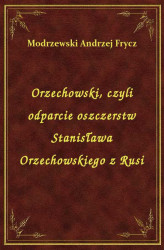Okładka: Orzechowski, czyli odparcie oszczerstw Stanisława Orzechowskiego z Rusi