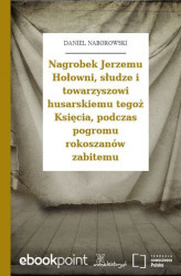 Okładka: Nagrobek Jerzemu Hołowni, słudze i towarzyszowi husarskiemu tegoż Księcia, podczas pogromu rokoszanów zabitemu