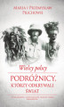 Okładka książki: Wielcy polscy podróżnicy, którzy odkrywali świat