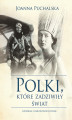 Okładka książki: Polki, które zadziwiły świat 