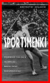 Okładka książki: Sportsmenki. Pierwsze polskie olimpijki, medalistki, rekordzistki