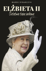 Okładka: Elżbieta II. Ostatnia taka królowa