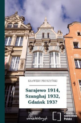 Okładka: Sarajewo 1914, Szanghaj 1932, Gdańsk 193?