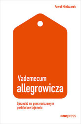 Okładka: Vademecum allegrowicza. Sprzedawaj na pomarańczowym portalu bez tajemnic