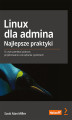 Okładka książki: Linux dla admina. Najlepsze praktyki. O czym pamiętać podczas projektowania i zarządzania systemami