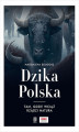 Okładka książki: Dzika Polska. Tam, gdzie wciąż rządzi natura