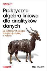 Okładka: Praktyczna algebra liniowa dla analityków danych. Od podstawowych koncepcji do użytecznych aplikacji w Pythonie